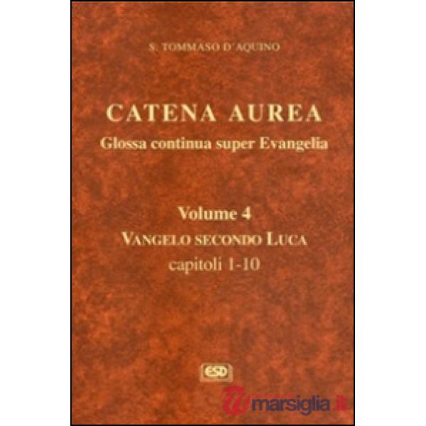 Catena aurea. Glossa continua super evangelia. Testo latino a fronte. Vol. 4: Vangelo secondo Luca. Capitoli 1-10