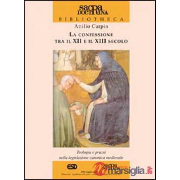 Confessione tra il XII e il XIII secolo. Teologia e prassi nella legislazione canonica medievale (La)