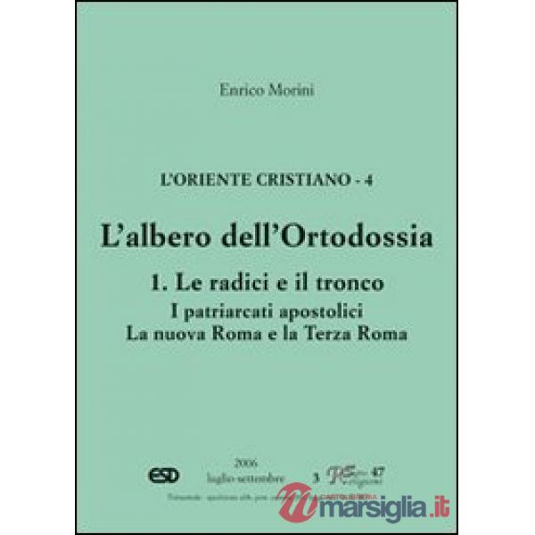Oriente cristiano (L'). Vol. 4: L'albero dell'ortodossia. Le radici e il tronco. I patriarcati apostolici. La nova Roma e la ter