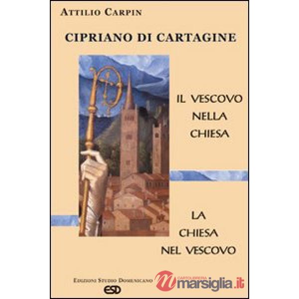 Cipriano di Cartagine. Il vescovo nella Chiesa. La Chiesa nel vescovo