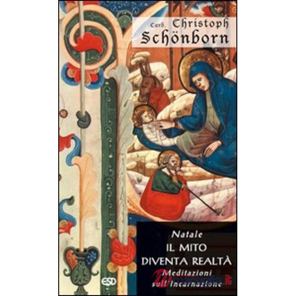 Natale. Il mito diventa realtà. Meditazioni sull'incarnazione