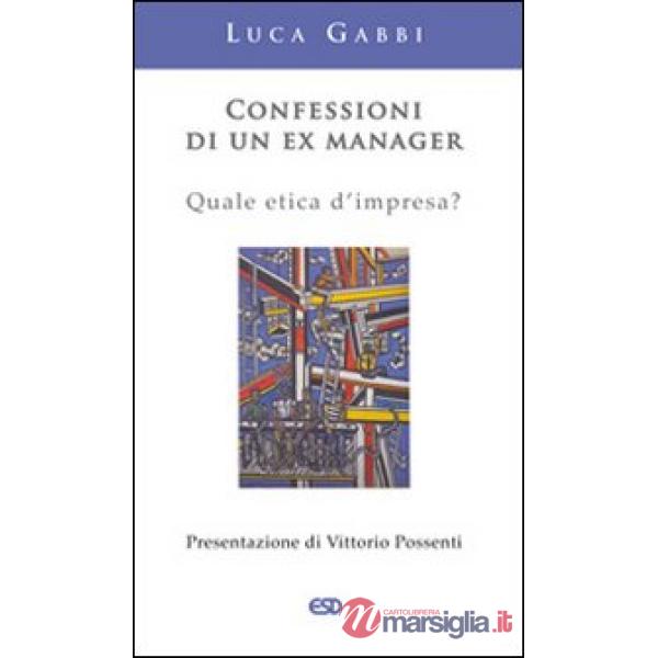 Confessioni di un ex manager. Quale etica d'impresa?