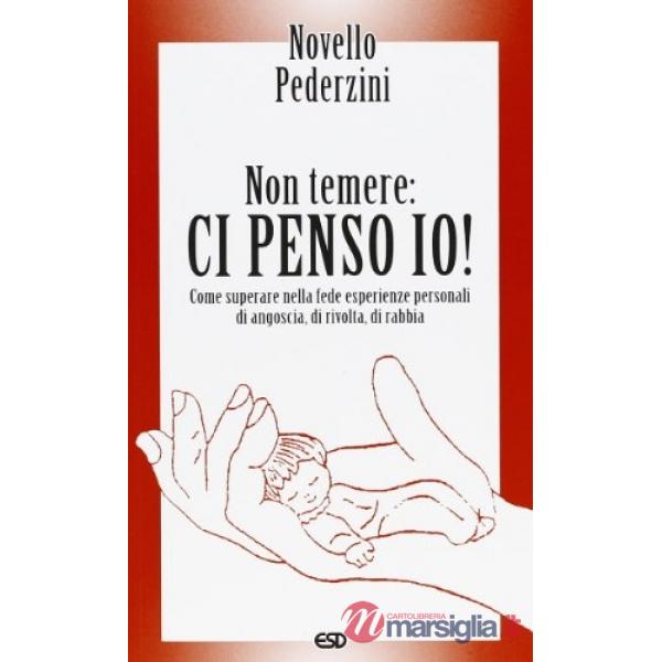 Non temere: ci penso io! Come superare nella fede esperienze personali di angoscia, di ricolta, di rabbia