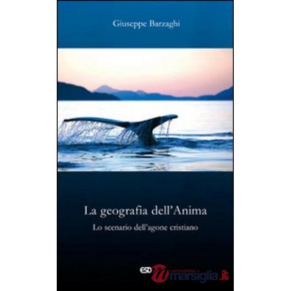 Geografia dell'Anima. Lo scenario dell'agone cristiano (La)