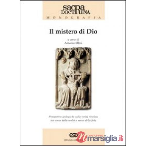 Mistero di Dio. Prospettive teologiche sulla verità rivelata tra senso della realtà e senso della fede (Il)