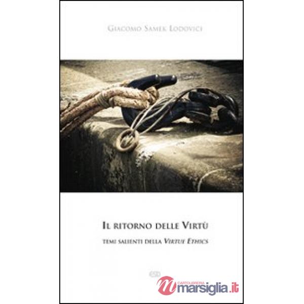 Ritorno delle Virtù. temi salienti della Virtue Ethics (Il)