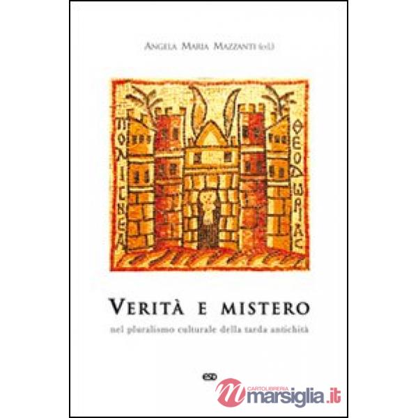 Verità e mistero. Nel pluralismo culturale della tarda antichità