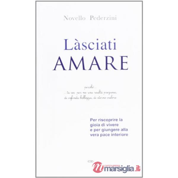 Làsciati amare. Per riscoprire la gioia di vivere e per giungere alla vera pace