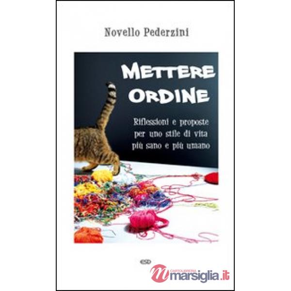 Mettere ordine. Riflessioni e proposte per uno stile di vita più sano e più uman