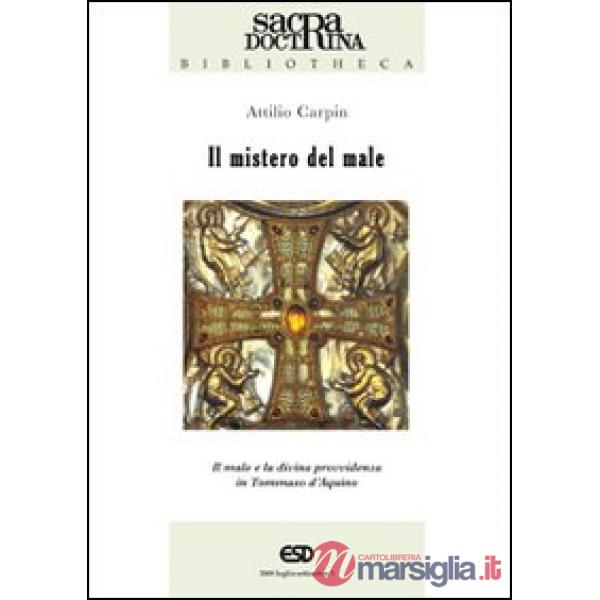 Mistero del male. Il male e la divina provvidenza in Tommaso d'Aquino (Il)