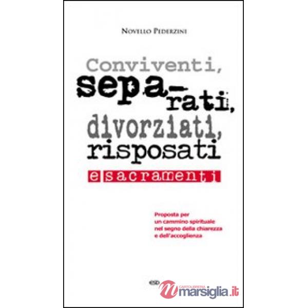 Conviventi, separati, divorziati, risposati e sacramenti. Proposta per un cammino spirituale nel segno della chiarezza e dell'ac