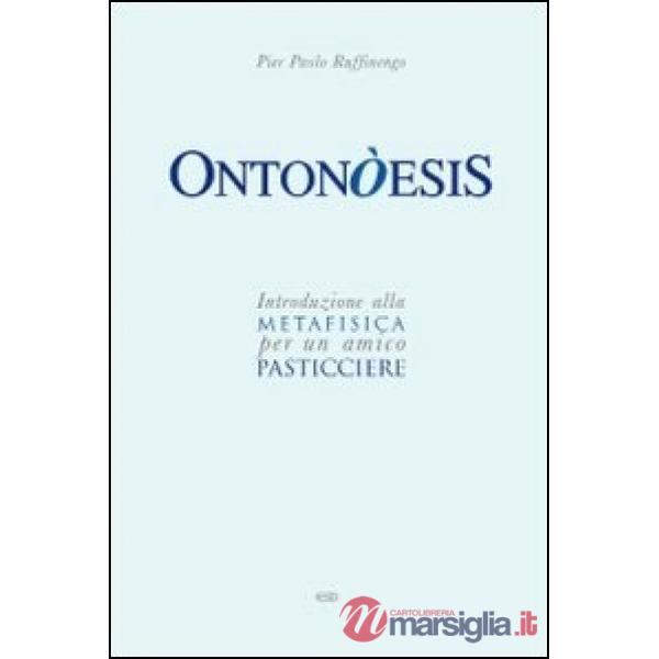 Ontonòesis. Introduzione alla metafisica per un amico pasticciere