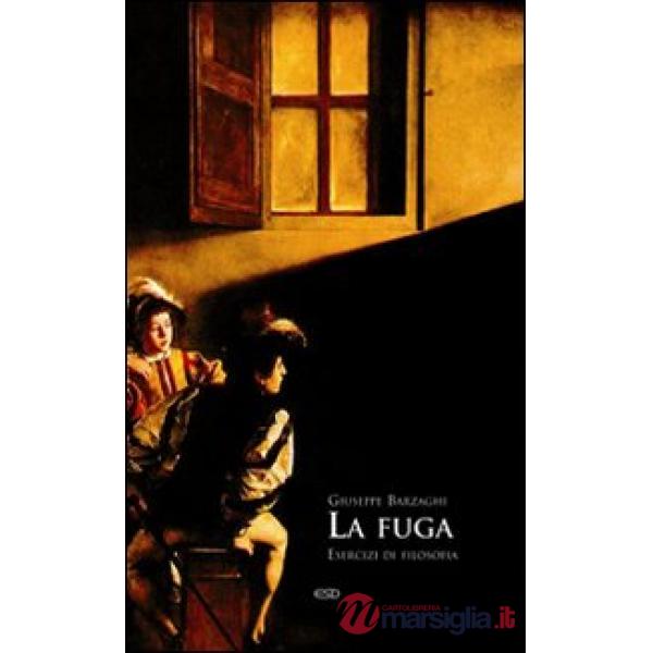 Fuga. Esercizi di filosofia (La)