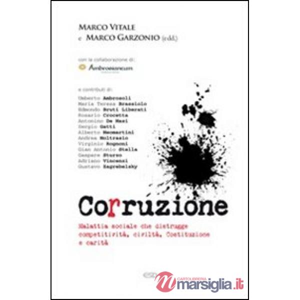 Corruzione. Malattia sociale che distrugge competitività, civiltà, Costituzione e carità