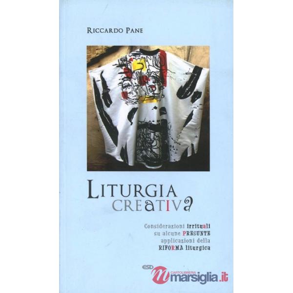 Liturgia creativa. Considerazioni irrituali su alcune presunte applicazioni della riforma liturgica