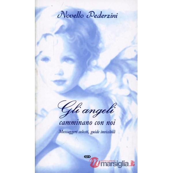 Angeli camminano con noi. Messaggeri celesti, guide invisibili (Gli)