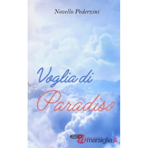 Voglia di paradiso. Riflessioni e proposte per la scelta di una felicità sulla terra e nel cielo