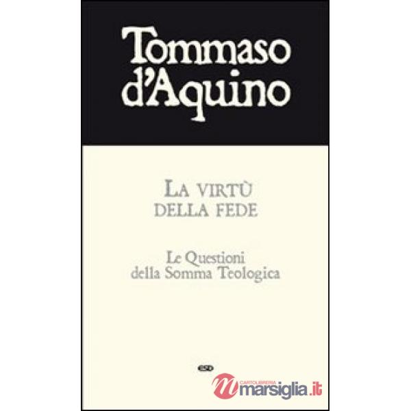 Virtù della fede. Le questioni della Somma Teologica (La)