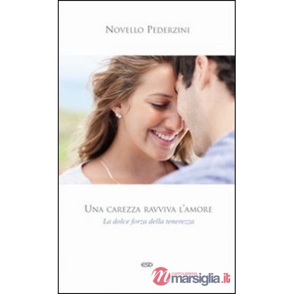 Carezza ravviva l'amore. La dolce forza della tenerezza (Una)