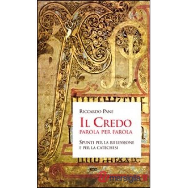 Credo parola per parola. Spunti per la riflessione e per la catechesi (Il)