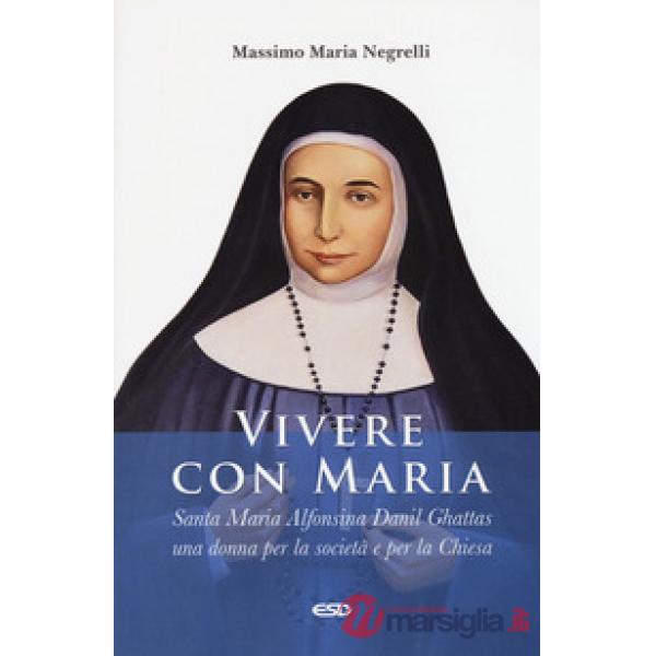 Vivere con Maria. Maria Alfonsina Danil Ghattas. Una donna per la società e per 