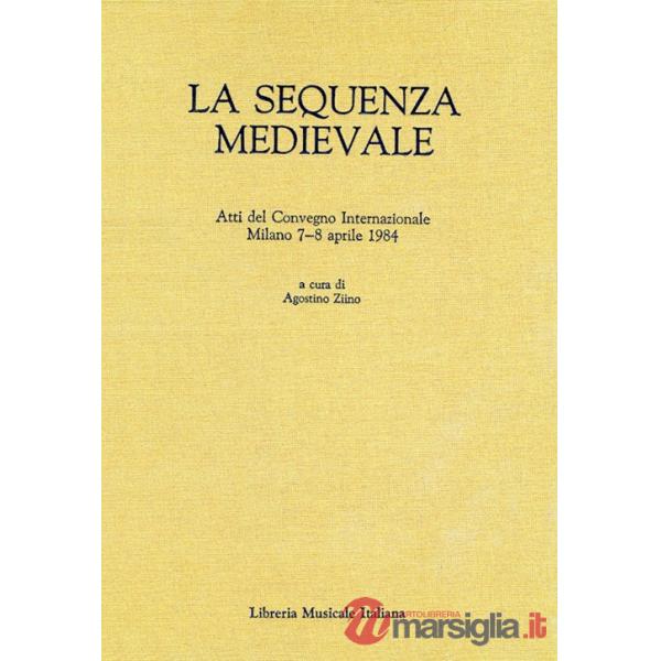 Sequenza medievale. Atti del Convegno internazionale (Milano, 7-8 aprile 1984) (La)