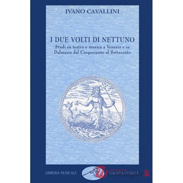 Due volti di Nettuno. Studi su teatro e musica a Venezia e in Dalmazia dal Cinquecento al Settecento (I)