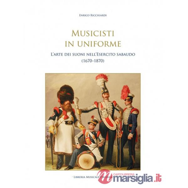 Musicisti in uniforme. L'arte dei suoni nell'Esercito sabaudo (1670-1870)