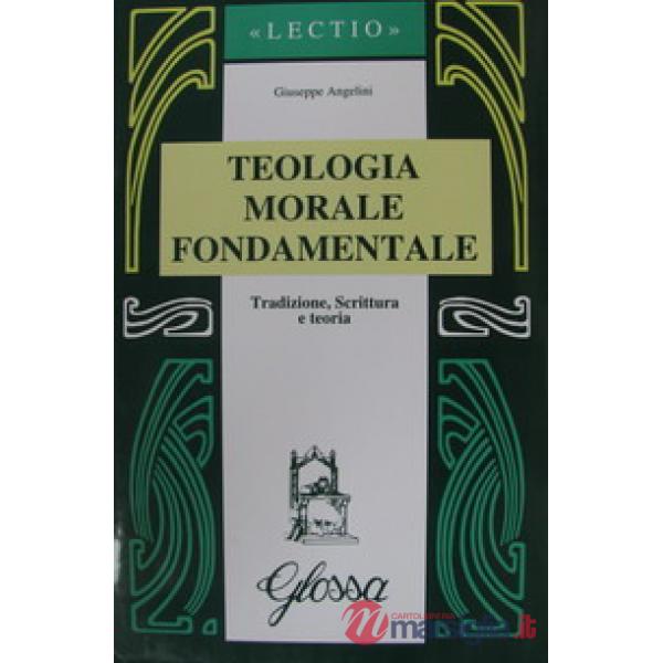 Teologia morale fondamentale. Tradizione, Scrittura e teoria