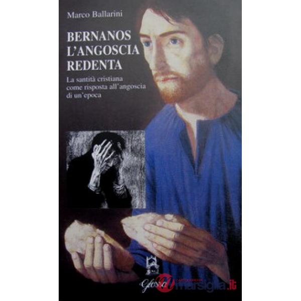 Bernanos l'angoscia redenta. La santità cristiana come risposta all'angoscia di un'epoca