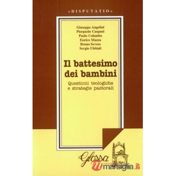 Battesimo dei bambini. Questioni teologiche e strategie pastorali. Atti del Convegno di studio (1999) (Il)