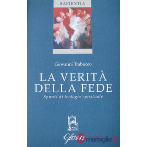 Verità della fede. Spunti di teologia spirituale (La)
