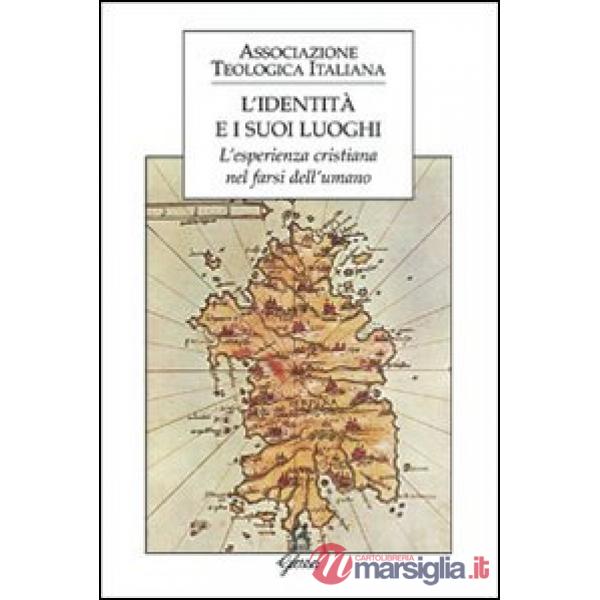 Identità e i suoi luoghi. L'esperienza cristiana nel farsi dell'umano (L')