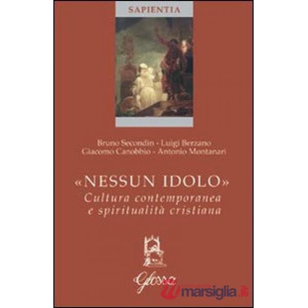 Nessun idolo. Cultura contemporanea e spiritualità cristiana