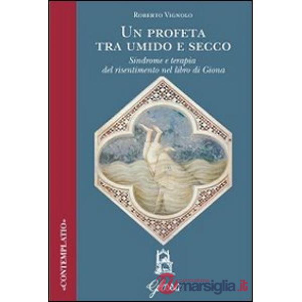 Profeta tra umido e secco. Sindrome e terapia del risentimento nel libro di Giona (Un)