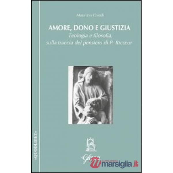 Amore, dono e giustizia. Teologia e filosofia sulla traccia del pensiero di Paul Ricoeur