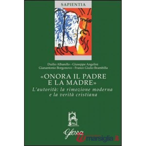 «Onora il padre e la madre». L'autorità: la rimozione moderna e la verità cristiana