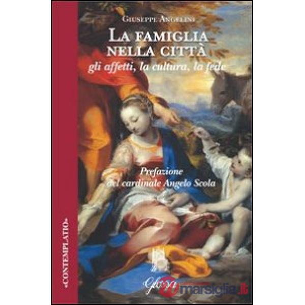 Famiglia nella città. Gli affetti, la cultura, la fede (La)
