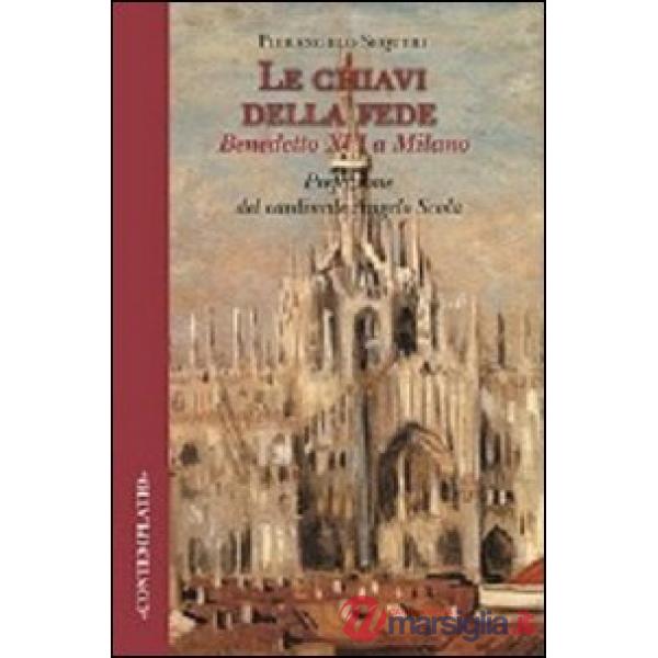 Chiavi della fede. Benedetto XVI a Milano (Le)