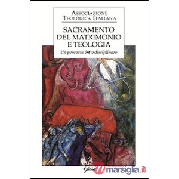 Sacramento del matrimonio e teologia. Un percorso interdisciplinare