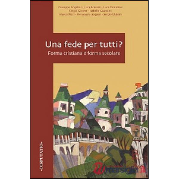 Fede per tutti? Forma cristiana e forma secolare (Una)