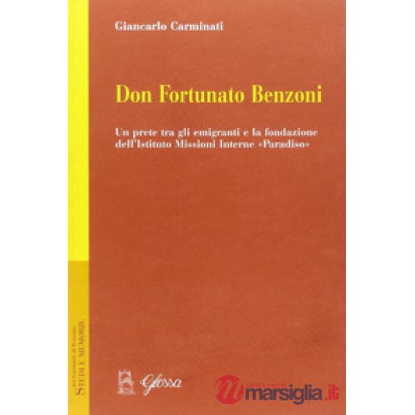 Don Fortunato Benzoni. Un prete tra gli emigranti e la fondazione dell'Istituto Missioni Interne «Paradiso»