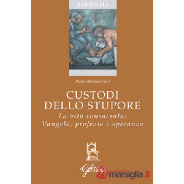 Custodi dello stupore. La vita consacrata nella Chiesa: Vangelo, profezia, speranza