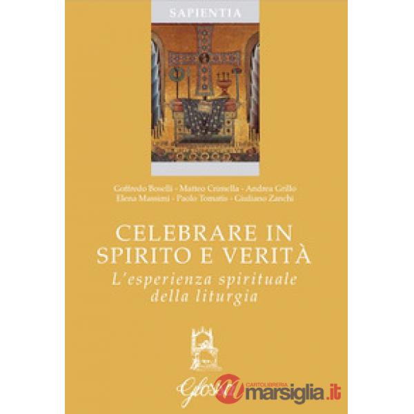 Celebrare in spirito e verità. L'esperienza spirituale della liturgia