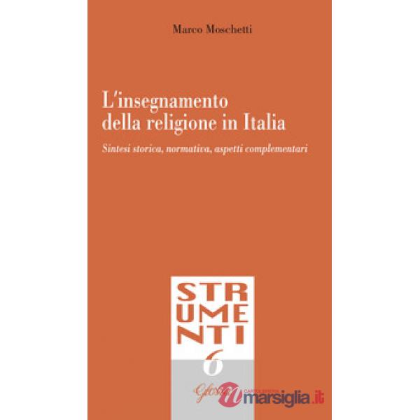Insegnamento della religione in Italia. Sintesi storica, normativa, aspetti complementari (L')
