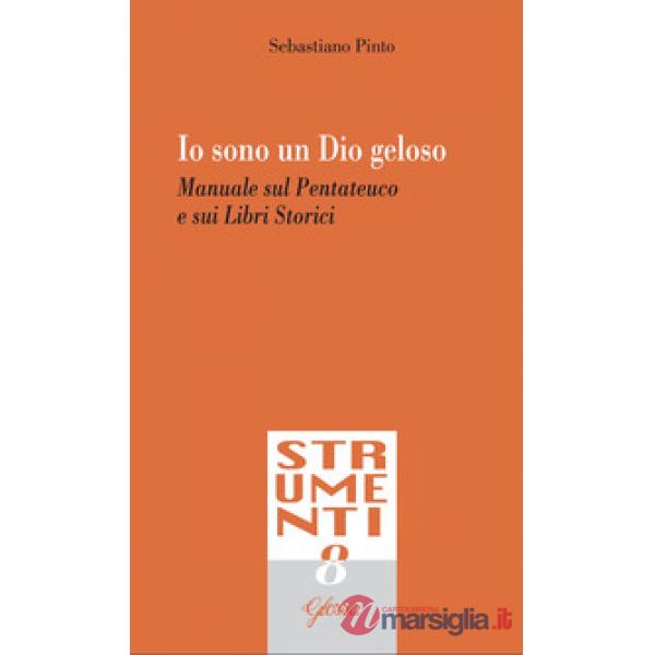 Io sono un Dio geloso. Manuale sul Pentateuco e i libri storici