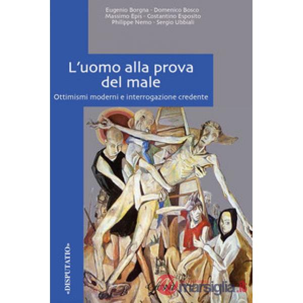 Uomo alla prova del male. Ottimismi moderni e interrogazione credente (L')