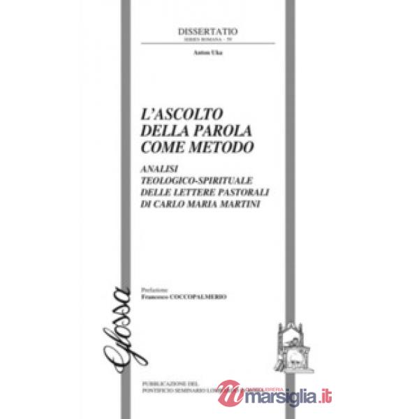Ascolto della Parola come metodo. Analisi teologico-spirituale delle lettere pastorali di Carlo Maria Martini (L')