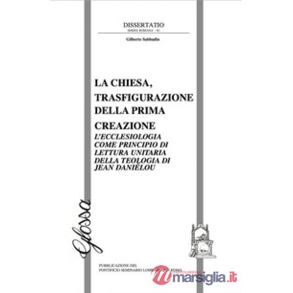 Chiesa, trasfigurazione della prima creazione. L'ecclesiologia come principio di lettura unitaria della teologia di Jean Daniélo