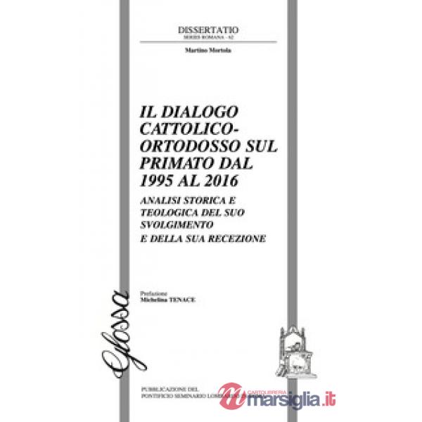 Dialogo cattolico-ortodosso sul primato dal 1995 al 2016. Analisi storica e teologica del suo svolgimento e della sua recezione 